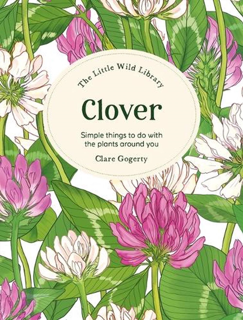 Little Wild Library: Clover: Simple Things To Do With The Plants Around You/Product Detail/Gardening