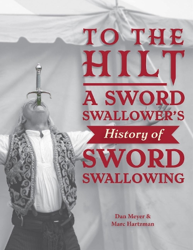 To The Hilt: A Sword Swallower's History Of Sword Swallowing/Product Detail/Arts & Entertainment