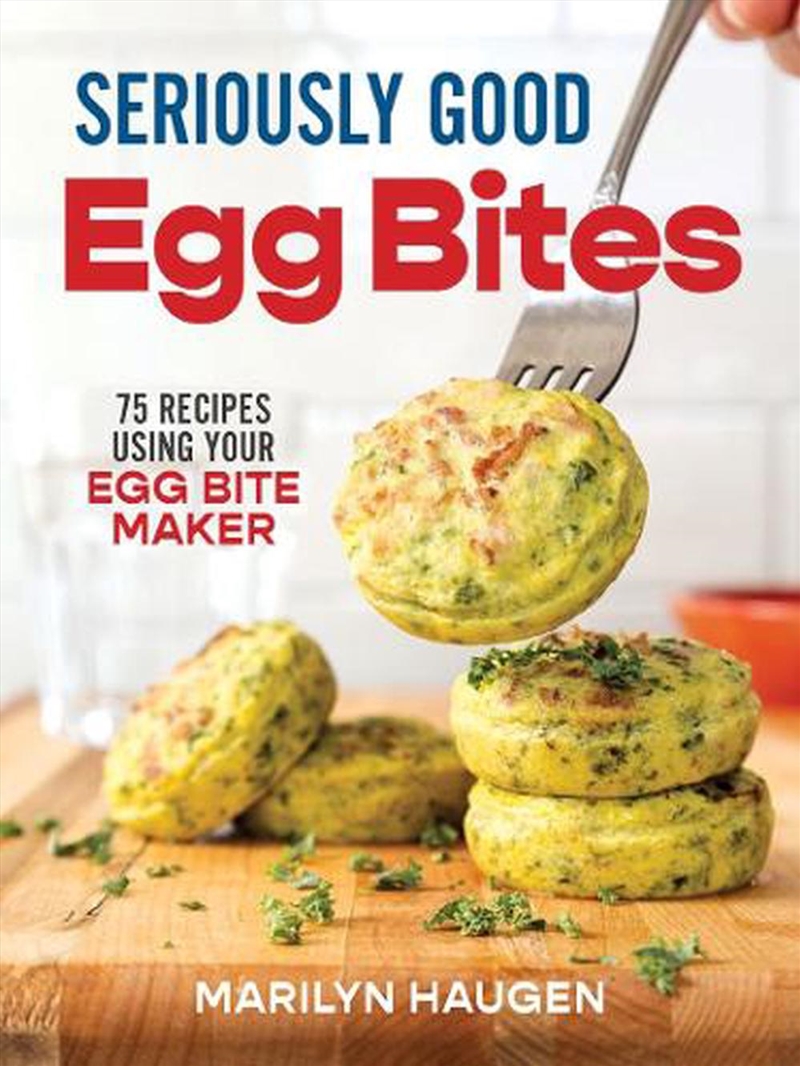 Seriously Good Egg Bites: 75 Recipes Using Your Egg Bite Maker/Product Detail/Recipes, Food & Drink