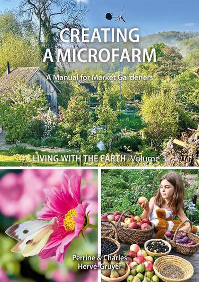 Living With The Earth: A Manual For Market Gardeners Volume 1: Creating A Microfarm/Product Detail/Gardening