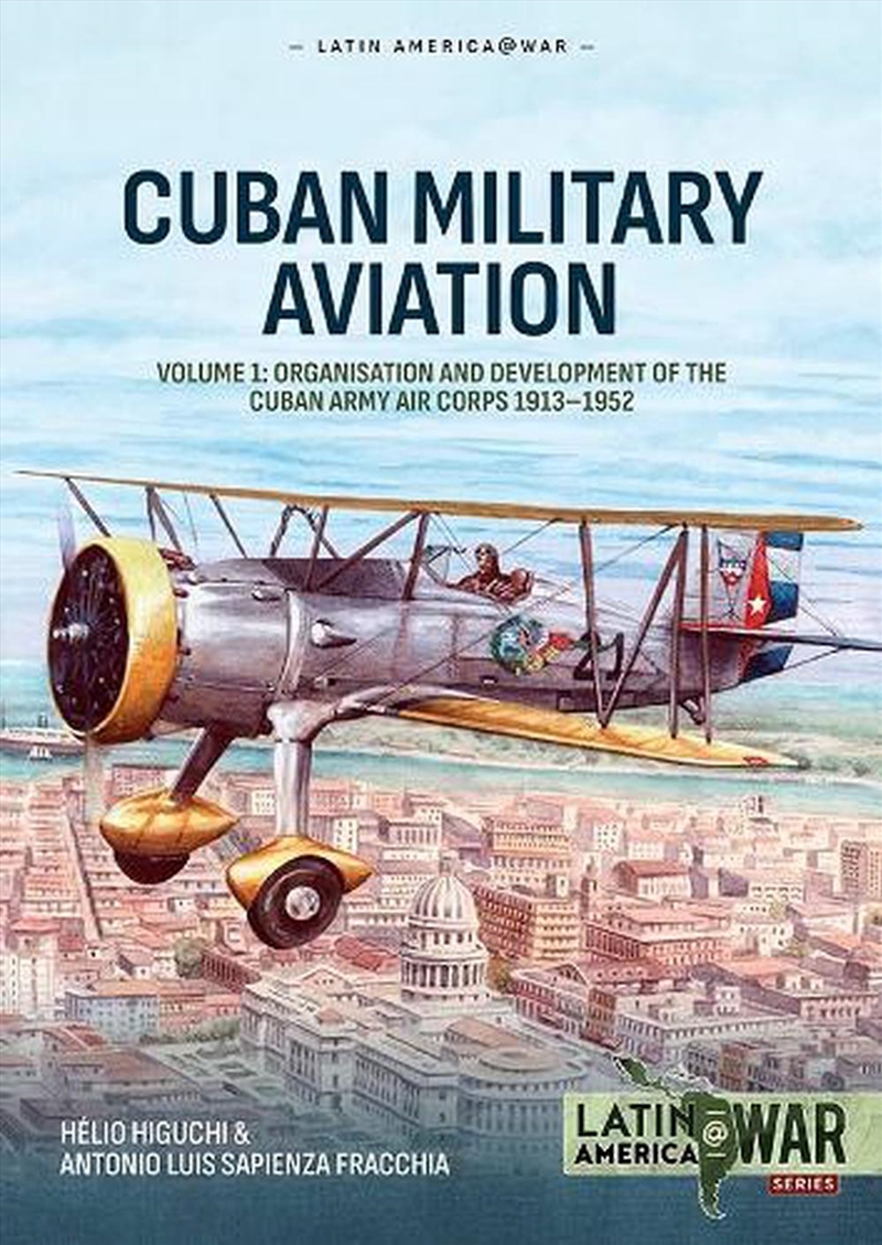 Cuban Military Aviation Volume 1: Organisation And Development Of The Cuban Army Air Corps 1913-1952/Product Detail/History