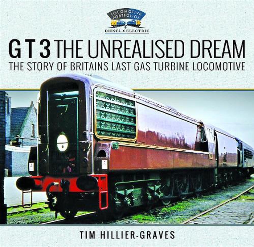 G T 3 The Unrealised Dream: The Story Of Britain's Last Gas Turbine Locomotive/Product Detail/Transportation