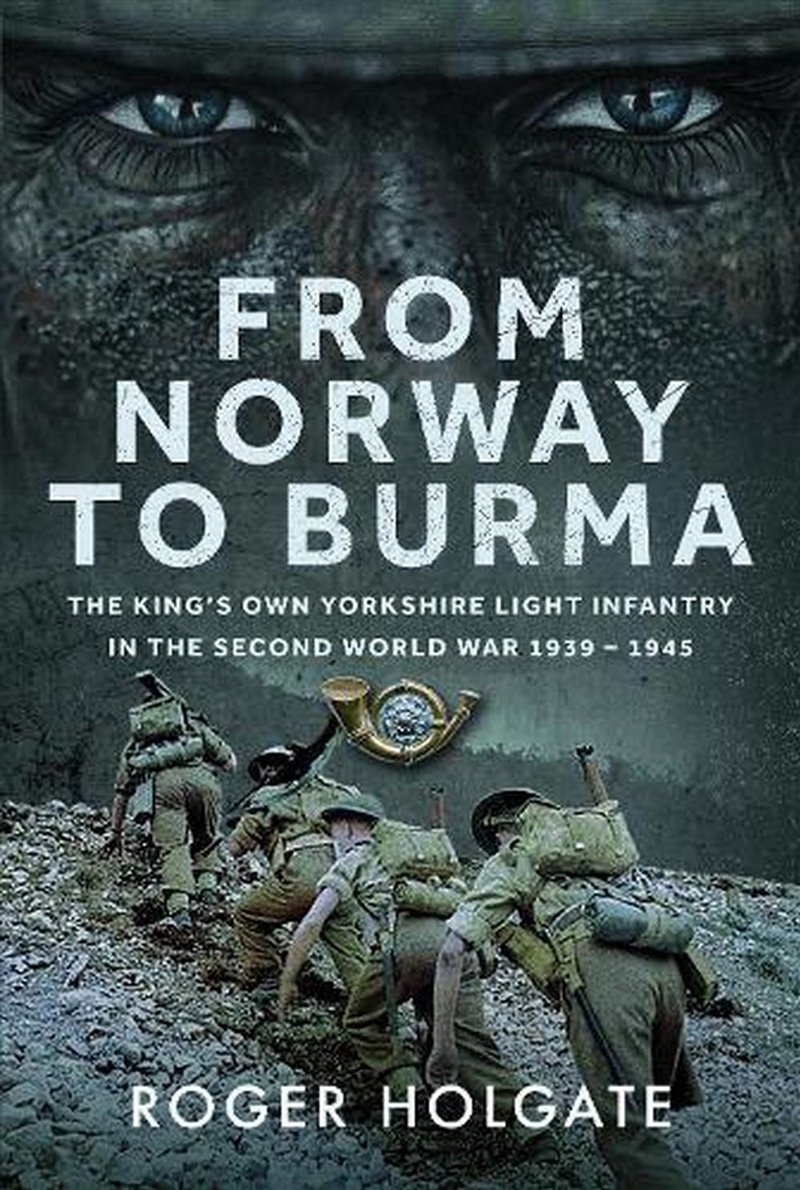 From Norway To Burma: The King's Own Yorkshire Light Infantry In The Second World War 1939 - 1945/Product Detail/History