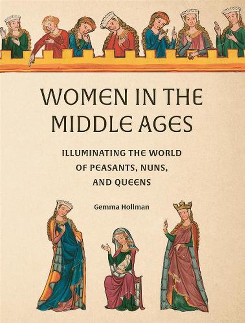 Women In The Middle Ages: Illuminating The World Of Peasants, Nuns, And Queens/Product Detail/Reading
