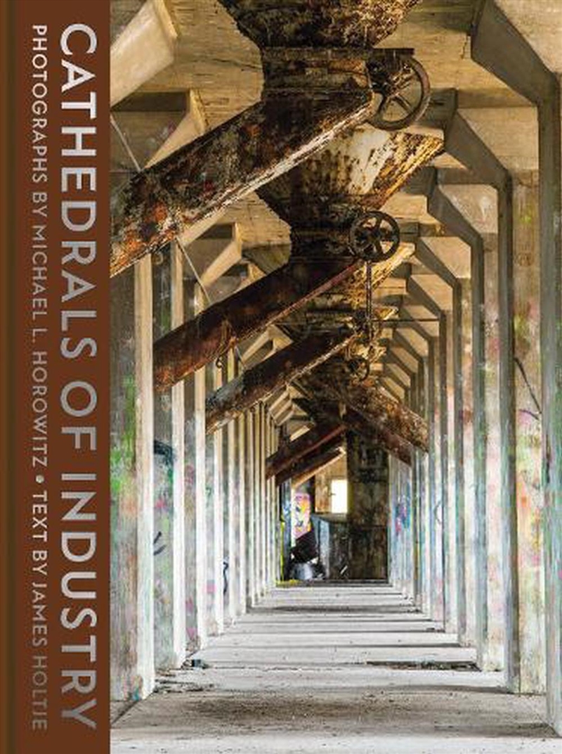 Cathedrals Of Industry: Exploring The Factories And Infrastructure That Made America/Product Detail/Photography