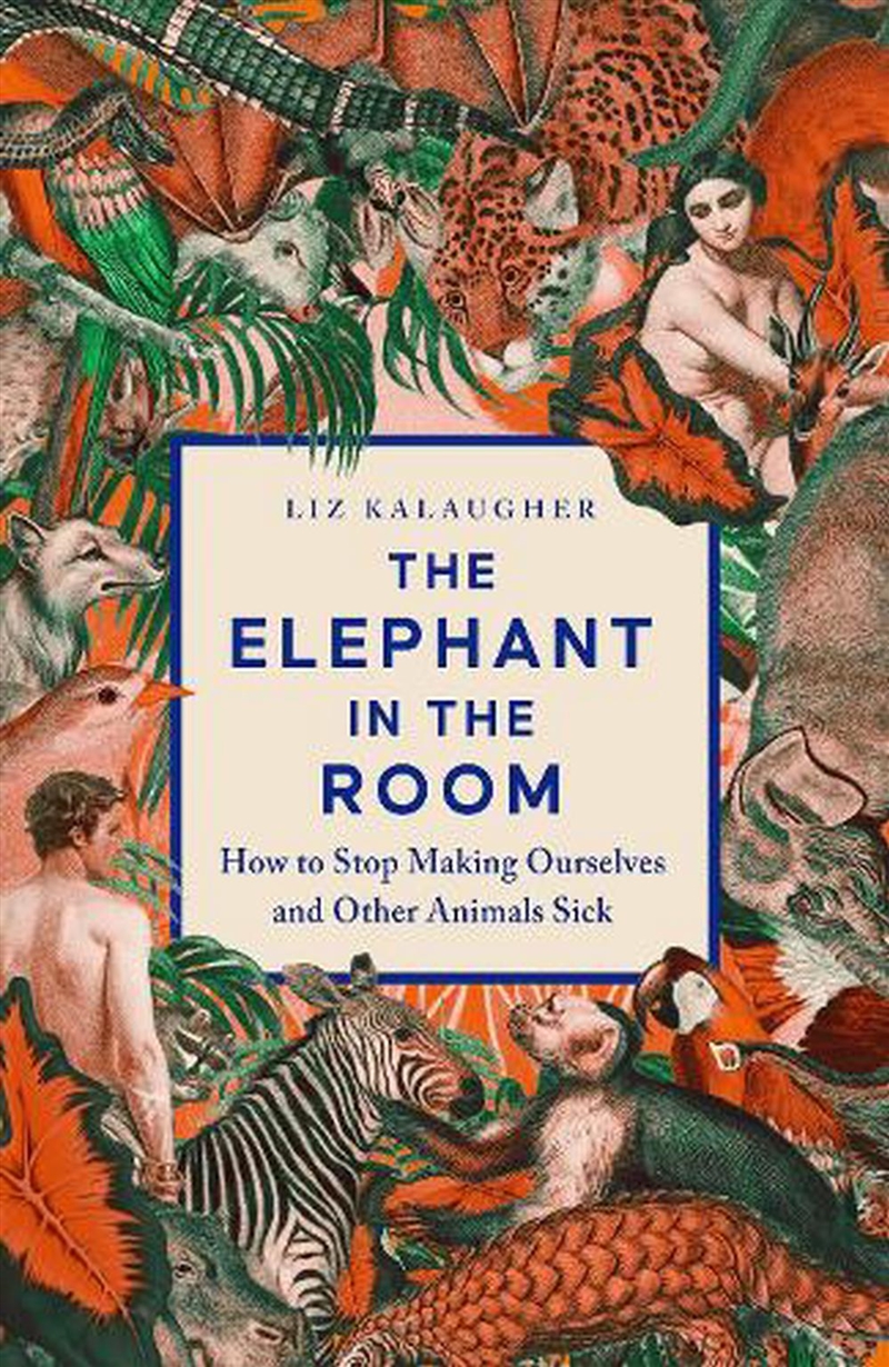 Elephant In The Room: How To Stop Making Ourselves And Other Animals Sick/Product Detail/Science