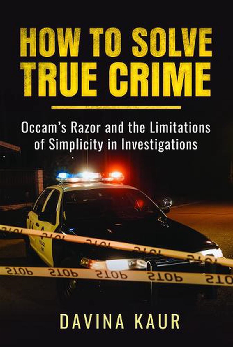 How To Solve True Crime: Occam's Razor And The Limitations Of Simplicity In Investigations/Product Detail/True Crime