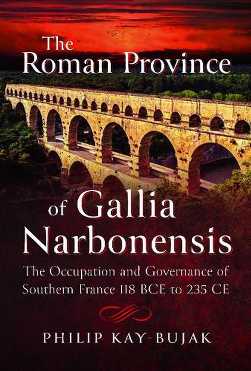 Roman Province Of Gallia Narbonensis: The Occupation And Governance Of Southern France, 118 Bce To 2/Product Detail/History