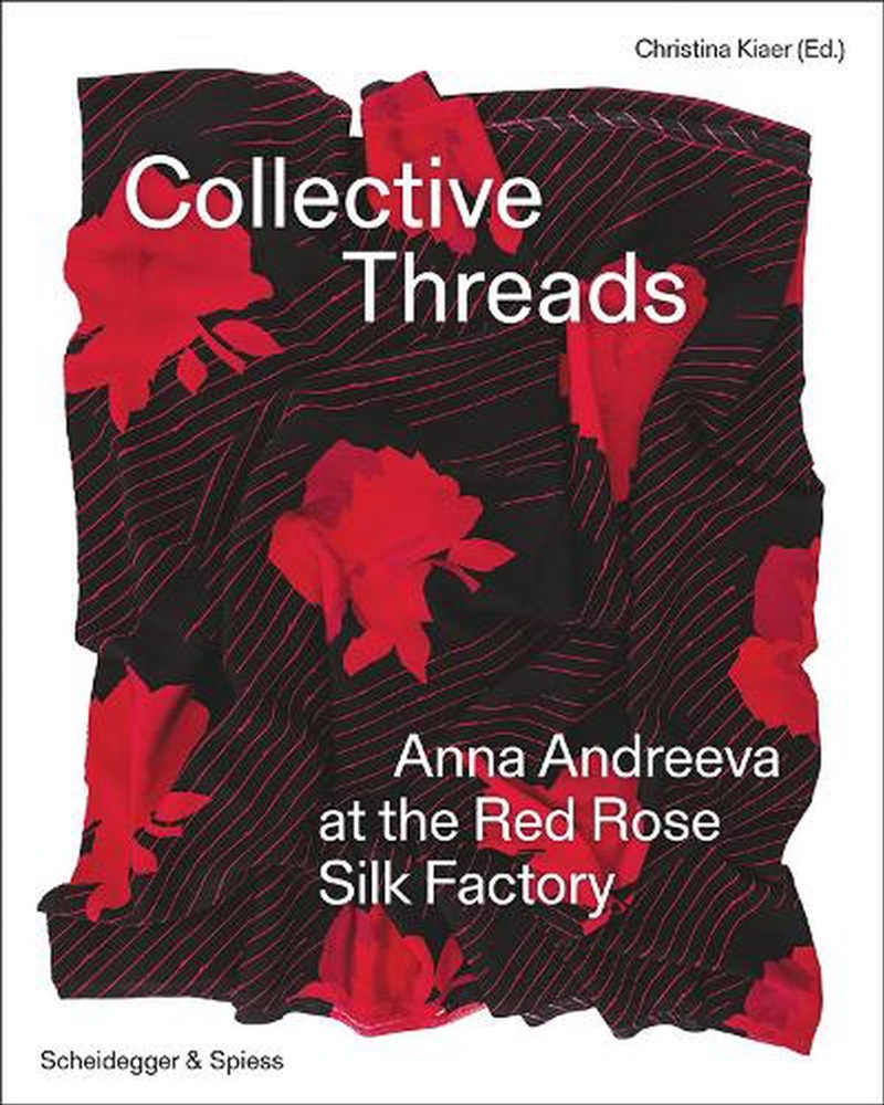 Collective Threads: Anna Andreeva At The Red Rose Silk Factory/Product Detail/Art