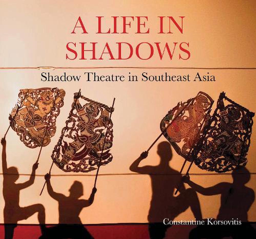A Life In Shadows: Shadow Theatre In South East Asia/Product Detail/Society & Culture