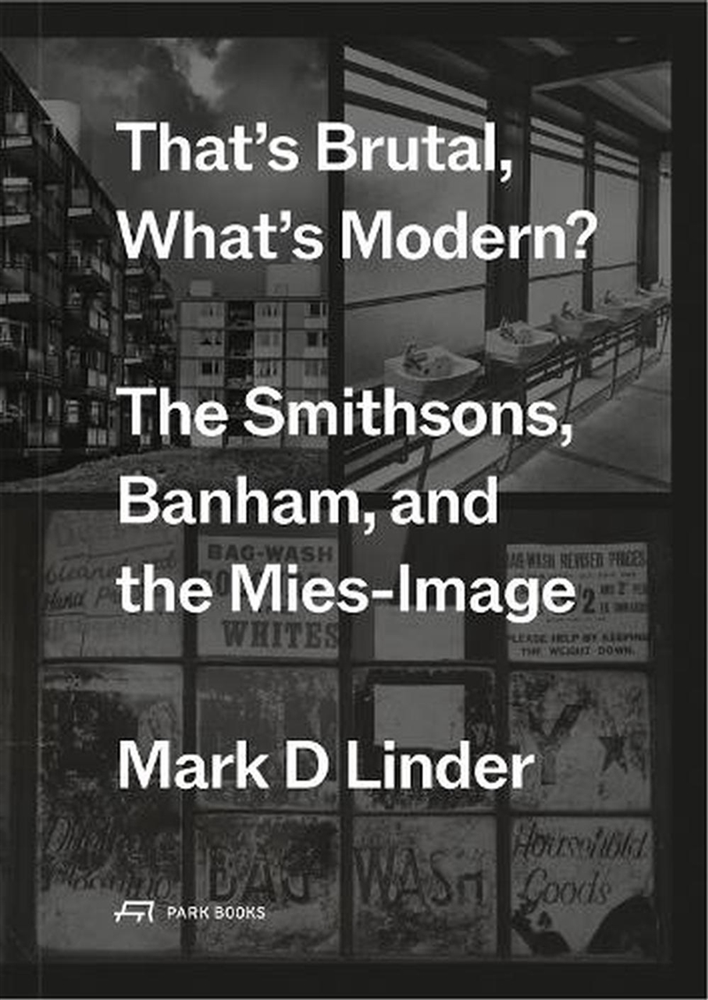 That's Brutal, What's Modern: The Smithsons, Banham, And The Mies-Image/Product Detail/Architecture