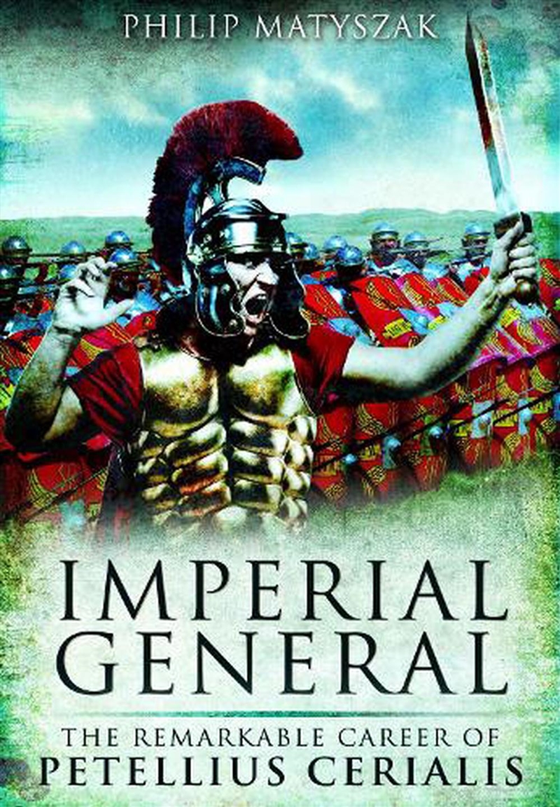 Imperial General: The Remarkable Career Of Petellius Cerialis/Product Detail/History