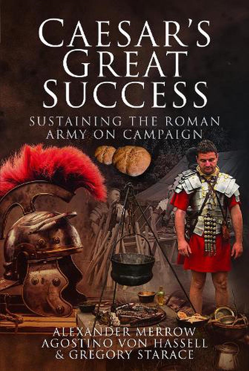 Caesar's Great Success: Sustaining The Roman Army On Campaign/Product Detail/History