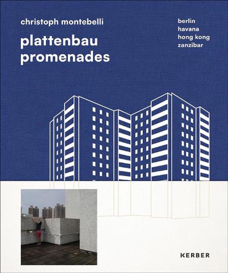 Christoph Montebelli: Plattenbau Promenades. Berlin  Havana  Hong Kong  Zanzibar/Product Detail/Photography