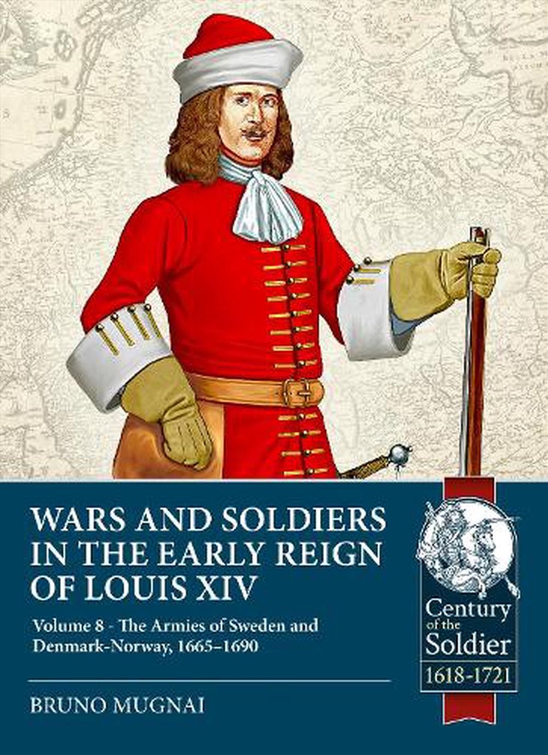 Wars And Soldiers In The Early Reign Of Louis Xiv Volume 8: The Armies Of Sweden And Denmark-Norway,/Product Detail/History