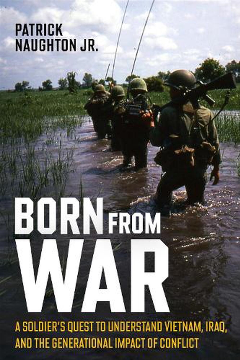 Born From War: A Soldier's Quest To Understand Vietnam, Iraq, And The Generational Impact Of Conflic/Product Detail/History