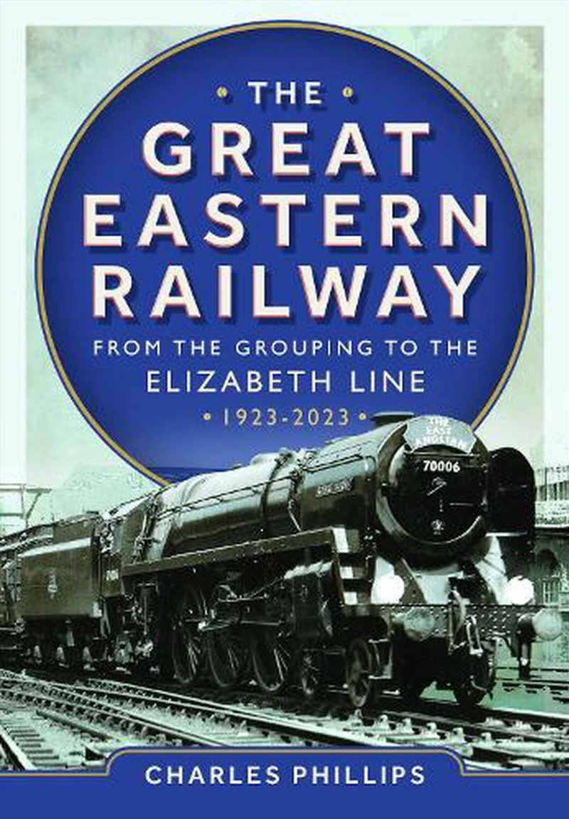 Great Eastern Railway - From The Grouping To The Elizabeth Line 1923-2023/Product Detail/Transportation