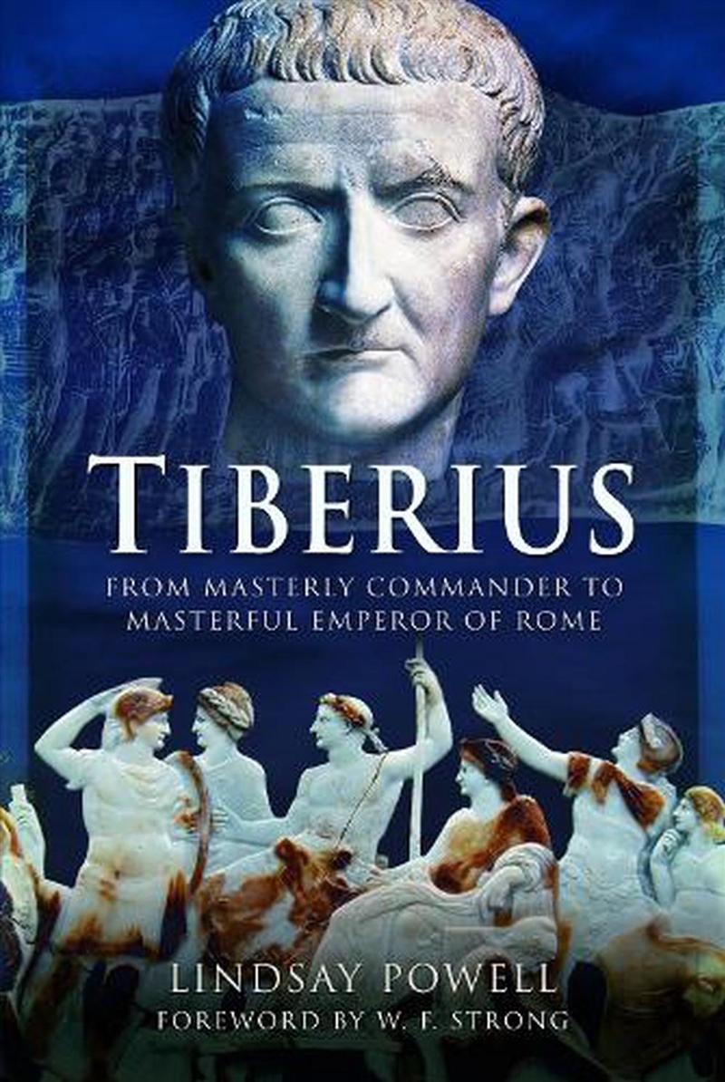 Tiberius: From Masterly Commander To Masterful Emperor Of Rome/Product Detail/History