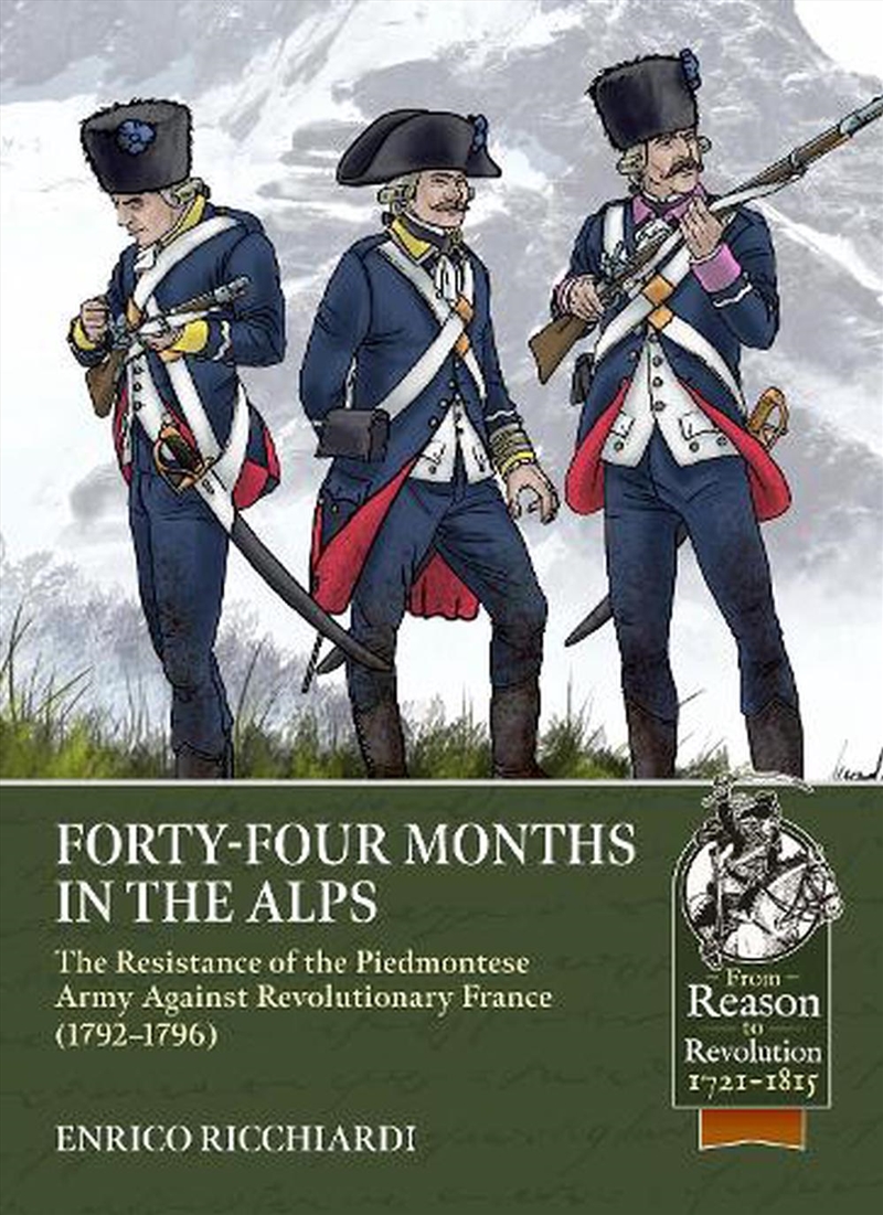 Forty-Four Months In The Alps: The Resistance Of The Piedmontese Army Against Revolutionary France,/Product Detail/History