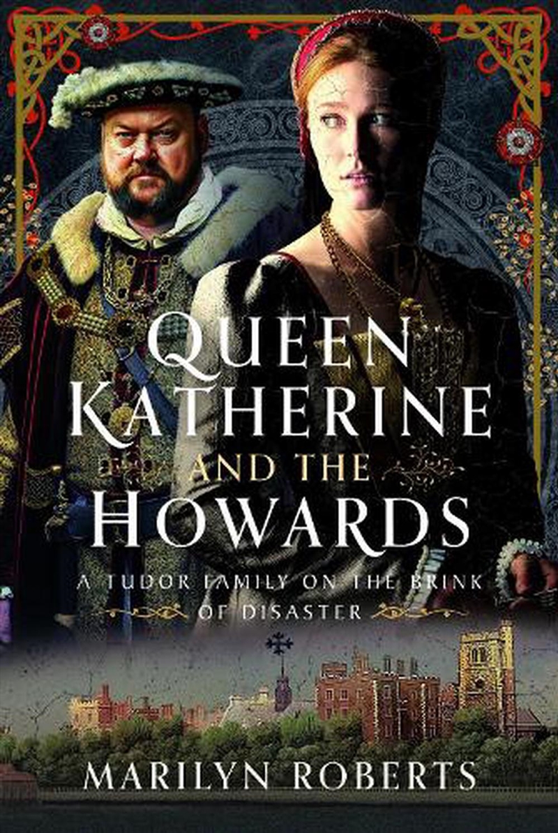 Queen Katherine And The Howards: A Tudor Family On The Brink Of Disaster/Product Detail/History