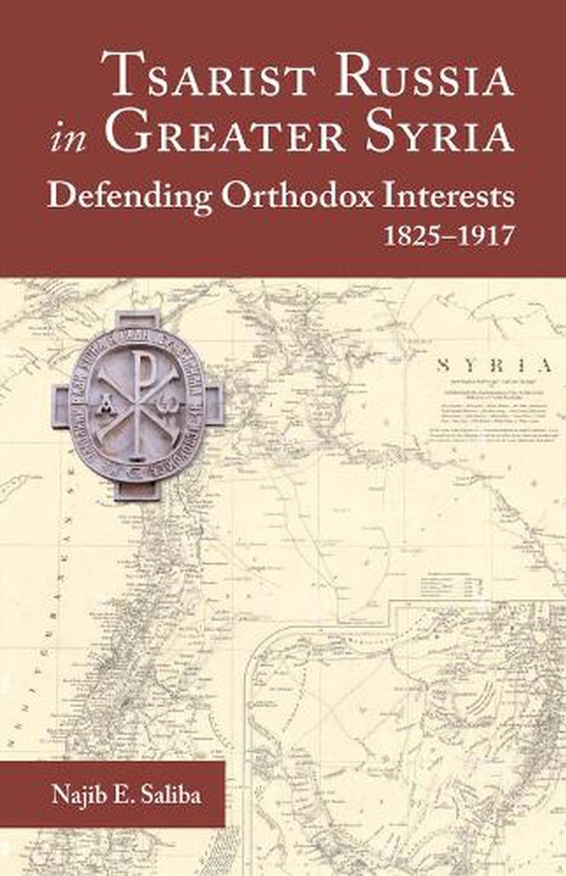 Tsarist Russia In Greater Syria: Defending Orthodox Interests 1825 - 1917/Product Detail/Religion & Beliefs