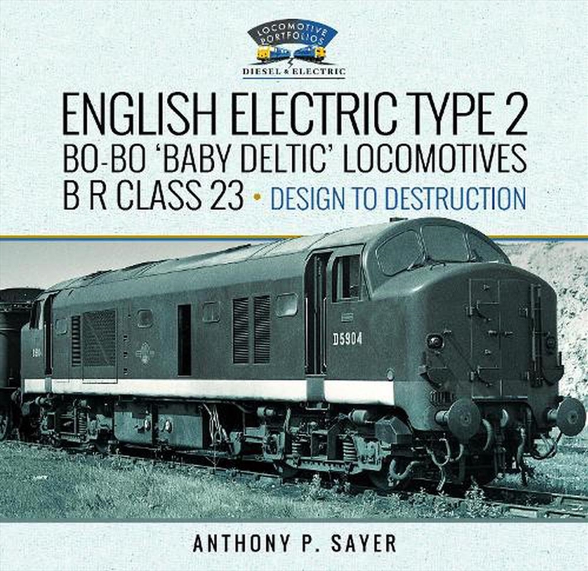 English Electric Type 2 Bo-Bo 'Baby Deltic' Locomotives: B R Class 23, Design To Destruction/Product Detail/Transportation