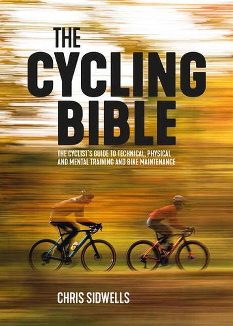 Cycling Bible: The Cyclist's Guide To Technical, Physical And Mental Training And Bike Maintenance/Product Detail/Sport & Recreation