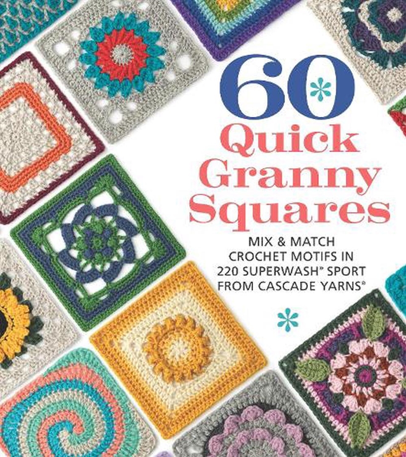 60 Quick Granny Squares: Mix & Match Crochet Motifs In 220 Superwash Sport From Cascade Yarns/Product Detail/Crafts & Handiwork