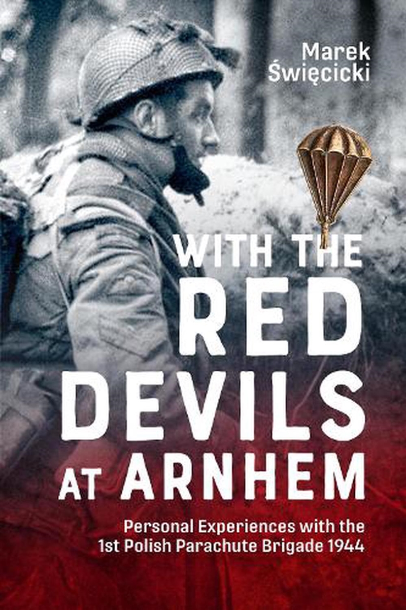 With The Red Devils At Arnhem: Personal Experiences With The 1st Polish Parachute Brigade 1944/Product Detail/History