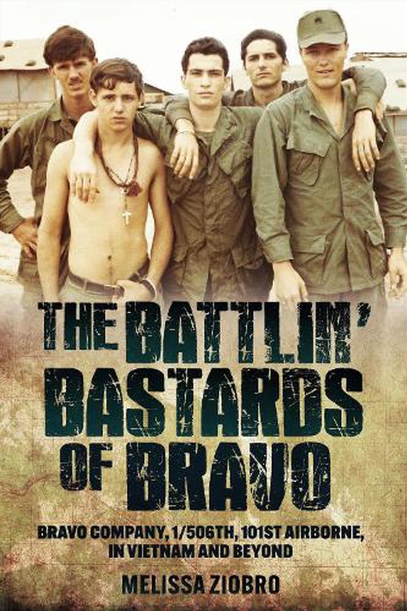 Battlin' Bastards Of Bravo: Bravo Company, 1/506Th, 101st Airborne, In Vietnam And Beyond/Product Detail/History