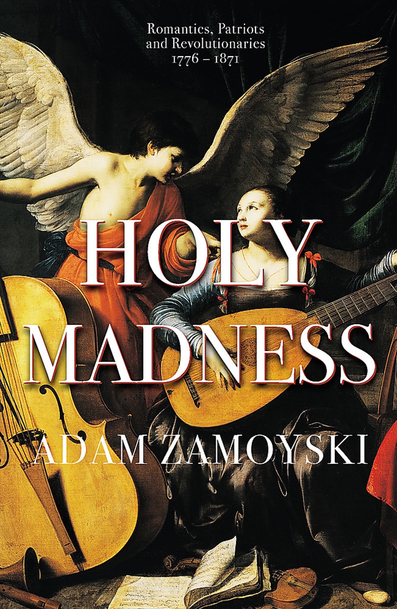 Holy Madness: Romantics, Patriots And Revolutionaries 1776-1871/Product Detail/History