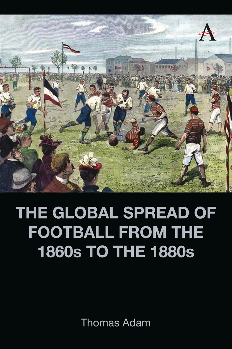 The Global Spread Of Football From The 1860's To The 1880's/Product Detail/History