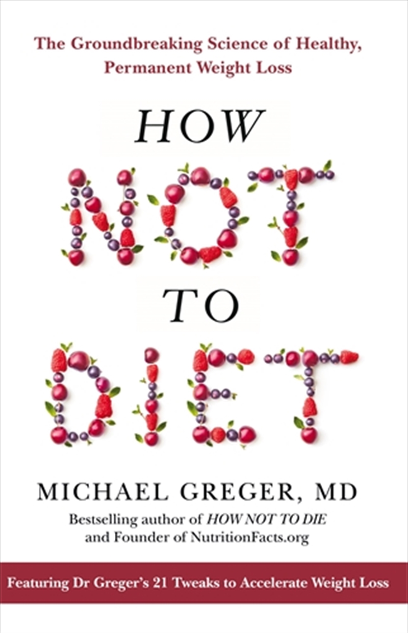 How Not To Diet: The Groundbreaking Science of Healthy, Permanent Weight Loss/Product Detail/Fitness, Diet & Weightloss