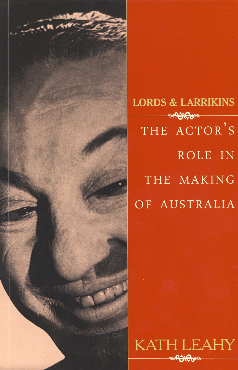 Lords and Larrikins: The actor's role in the making of Australia/Product Detail/Arts & Entertainment