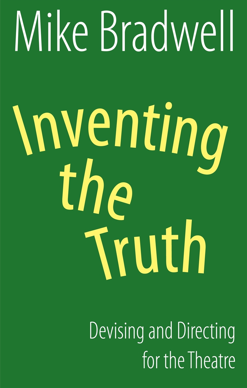 Inventing the Truth: Devising and Directing for the Theatre/Product Detail/Arts & Entertainment