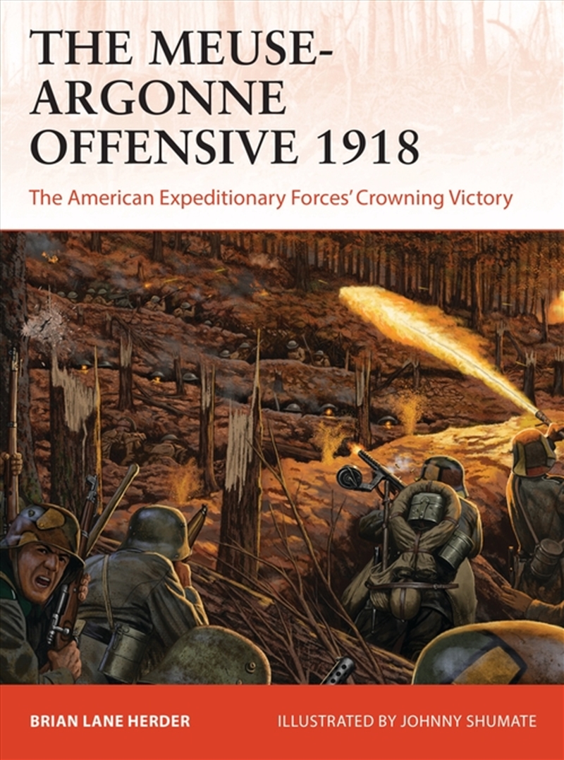 The Meuse-Argonne Offensive 1918: The American Expeditionary Forces' Crowning Victory/Product Detail/History