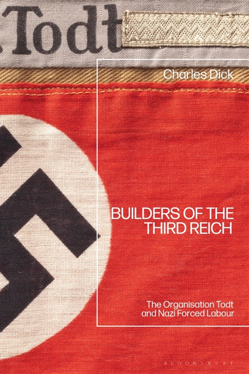Builders of the Third Reich: The Organisation Todt and Nazi Forced Labour/Product Detail/Politics & Government