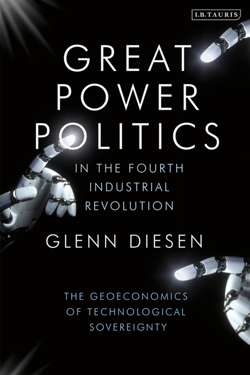 Great Power Politics in the Fourth Industrial Revolution: The Geoeconomics of Technological Sovereig/Product Detail/Politics & Government