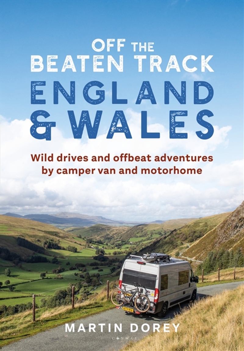 Off the Beaten Track: England and Wales: Wild drives and offbeat adventures by camper van and motorh/Product Detail/Travel & Holidays
