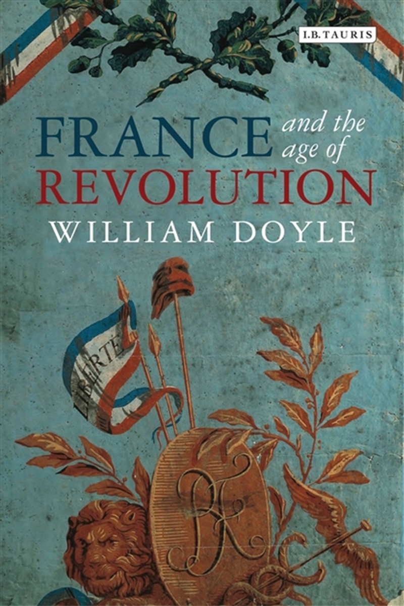 France and the Age of Revolution: Regimes Old and New from Louis XIV toNapoleon Bonaparte/Product Detail/History