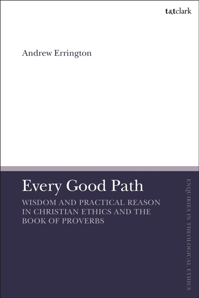 Every Good Path: Wisdom and Practical Reason in Christian Ethics and the Book of Proverbs/Product Detail/Religion & Beliefs