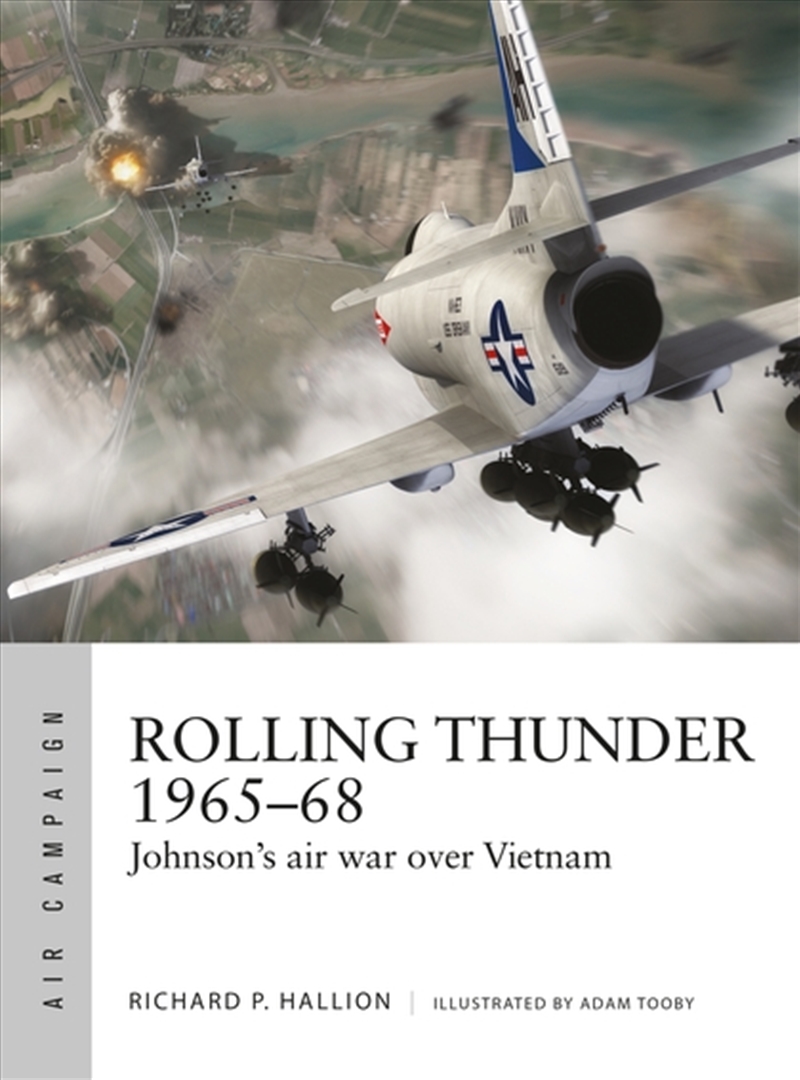 Rolling Thunder 1965-68: Johnson's air war over Vietnam/Product Detail/History