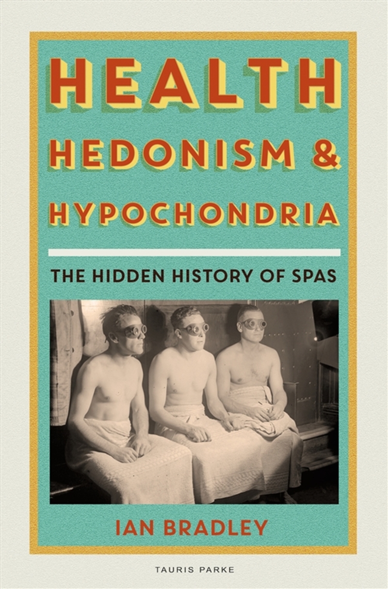 Health, Hedonism and Hypochondria: The Hidden History of Spas/Product Detail/History