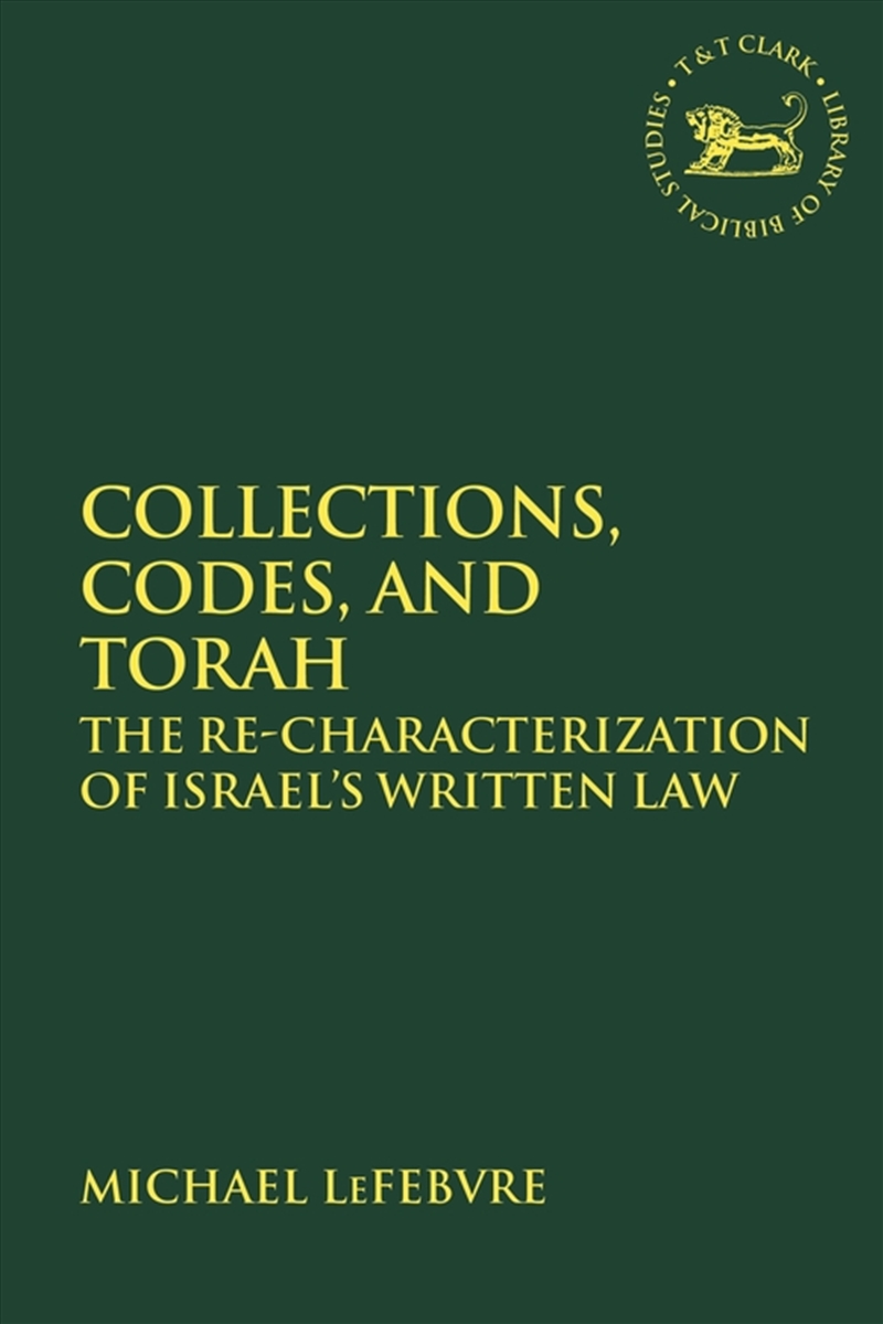 Collections, Codes, and Torah: The Re-characterization of Israel's Written Law/Product Detail/Religion & Beliefs