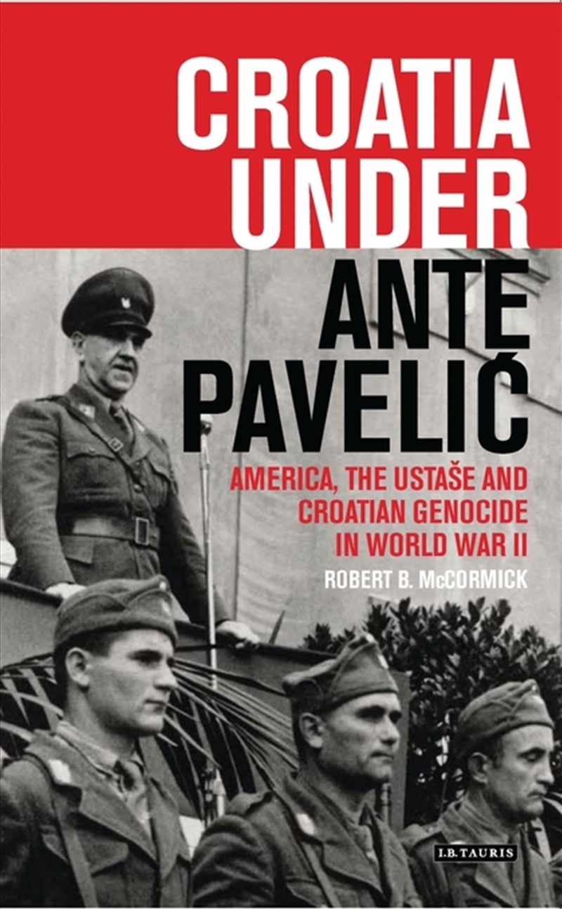 Croatia Under Ante Pavelic: America, the Ustase and Croatian Genocide in World War II/Product Detail/Politics & Government