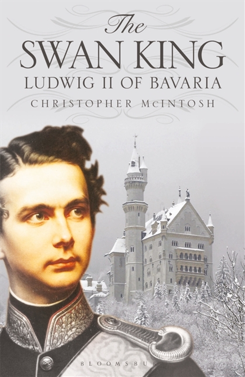 The Swan King: Ludwig II of Bavaria/Product Detail/History