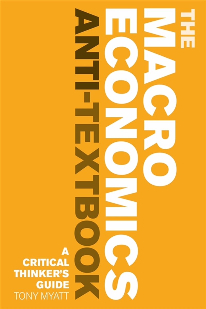 The Macroeconomics Anti-Textbook: A Critical Thinker's Guide/Product Detail/Accounting & Finance