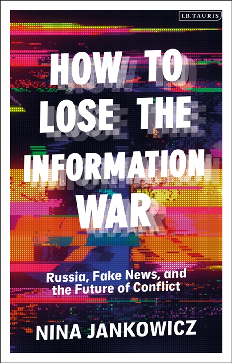 How to Lose the Information War: Russia, Fake News, and the Future of Conflict/Product Detail/Politics & Government