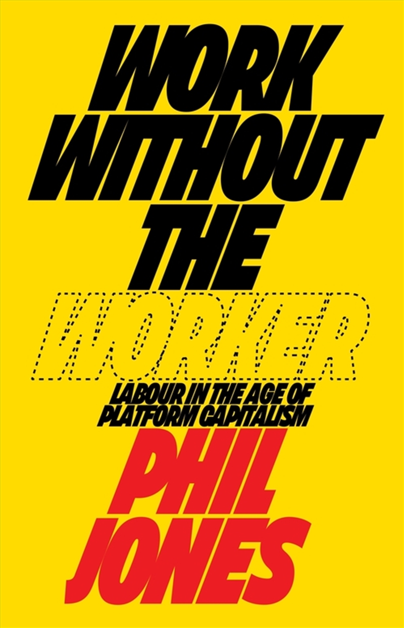 Work Without the Worker: Labour in the Age of Platform Capitalism/Product Detail/Society & Culture