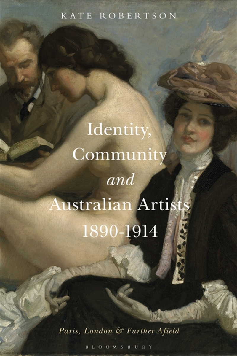 Identity, Community and Australian Artists, 1890-1914: Paris, London and Further Afield/Product Detail/Reading